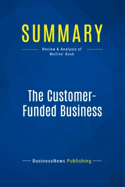 Bertrand.pt - Summary: The Customer-Funded Business : Review And Analysis Of Mullins' Book