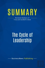 Summary: The Cycle Of Leadership : Review And Analysis Of Tichy And Cardwell'S Book