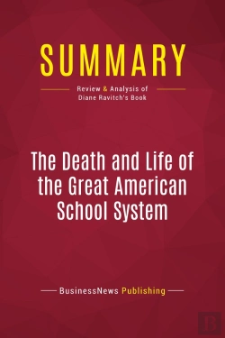 Bertrand.pt - Summary: The Death And Life Of The Great American School System : Review And Analysis Of Diane Ravitch'S Book