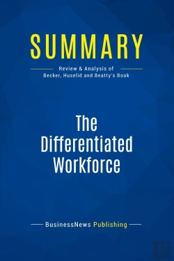 Bertrand.pt - Summary: The Differentiated Workforce : Review And Analysis Of Becker, Huselid And Beatty'S Book
