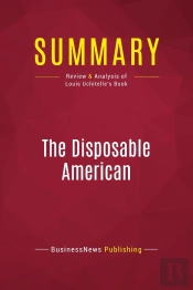 Summary: The Disposable American : Review And Analysis Of Louis Uchitelle'S Book