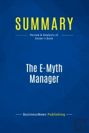 Summary: The E-Myth Manager : Review And Analysis Of Gerber'S Book