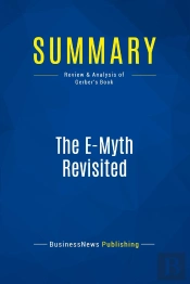 Summary: The E-Myth Revisited : Review And Analysis Of Gerber'S Book