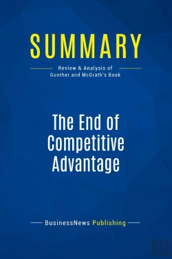Bertrand.pt - Summary: The End Of Competitive Advantage : Review And Analysis Of Gunther And Mcgrath'S Book