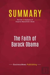 Summary: The Faith Of Barack Obama : Review And Analysis Of Stephen Mansfield'S Book