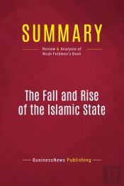 Summary: The Fall And Rise Of The Islamic State : Review And Analysis Of Noah Feldman'S Book