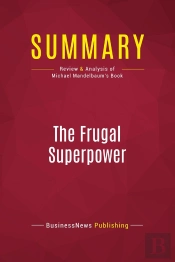 Summary: The Frugal Superpower : Review And Analysis Of Michael Mandelbaum'S Book