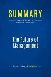 Summary: The Future Of Management : Review And Analysis Of Hamel And Breen'S Book