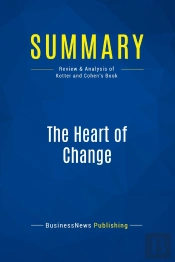Summary: The Heart Of Change : Review And Analysis Of Kotter And Cohen'S Book