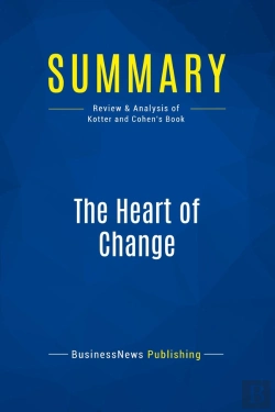 Bertrand.pt - Summary: The Heart Of Change : Review And Analysis Of Kotter And Cohen'S Book
