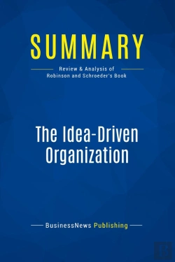 Bertrand.pt - Summary: The Idea-Driven Organization : Review And Analysis Of Robinson And Schroeder'S Book