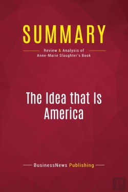 Bertrand.pt - Summary: The Idea That Is America : Review And Analysis Of Anne-Marie Slaughter'S Book