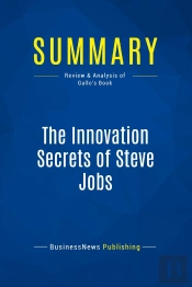 Summary: The Innovation Secrets Of Steve Jobs : Review And Analysis Of Gallo'S Book