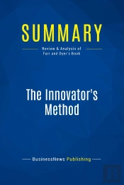 Summary: The Innovator'S Method : Review And Analysis Of Furr And Dyer'S Book