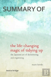 Summary: The Life Changing Magic Of Tidying Up By Marie Kondo