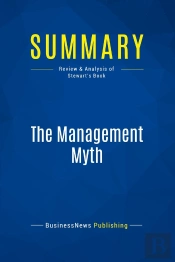 Summary: The Management Myth : Review And Analysis Of Stewart'S Book