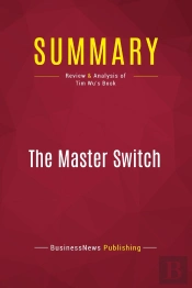 Summary: The Master Switch : Review And Analysis Of Tim Wu'S Book