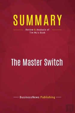 Bertrand.pt - Summary: The Master Switch : Review And Analysis Of Tim Wu'S Book