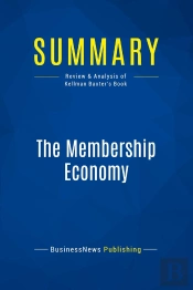 Summary: The Membership Economy : Review And Analysis Of Kellman Baxter'S Book