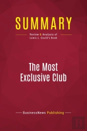 Summary: The Most Exclusive Club : Review And Analysis Of Lewis L. Gould'S Book