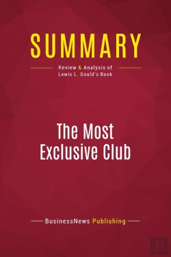 Bertrand.pt - Summary: The Most Exclusive Club : Review And Analysis Of Lewis L. Gould'S Book