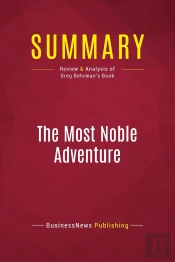 Summary: The Most Noble Adventure : Review And Analysis Of Greg Behrman'S Book