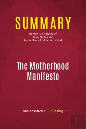 Summary: The Motherhood Manifesto : Review And Analysis Of Joan Blades And Kristin Rowe-Finkbeiner'S Book