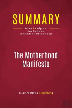 Bertrand.pt - Summary: The Motherhood Manifesto : Review And Analysis Of Joan Blades And Kristin Rowe-Finkbeiner'S Book