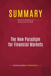 Summary: The New Paradigm For Financial Markets : Review And Analysis Of George Soros'S Book