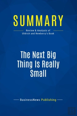 Bertrand.pt - Summary: The Next Big Thing Is Really Small : Review And Analysis Of Uldrich And Newberry'S Book