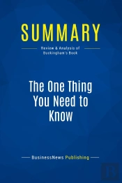 Summary: The One Thing You Need To Know : Review And Analysis Of Buckingham'S Book