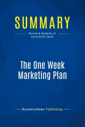 Summary: The One Week Marketing Plan : Review And Analysis Of Satterfield'S Book
