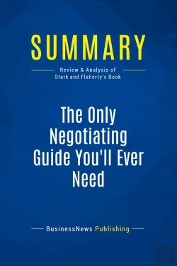 Bertrand.pt - Summary: The Only Negotiating Guide You'Ll Ever Need : Review And Analysis Of Stark And Flaherty'S Book