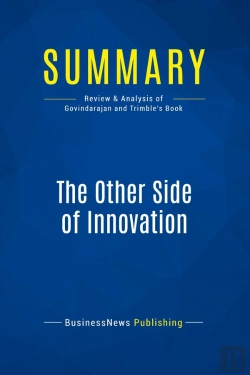 Bertrand.pt - Summary: The Other Side Of Innovation : Review And Analysis Of Govindarajan And Trimble'S Book