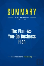 Summary: The Plan-As-You-Go Business Plan : Review And Analysis Of Berry'S Book