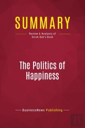 Summary: The Politics Of Happiness : Review And Analysis Of Derek Bok'S Book