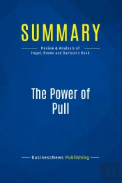 Summary: The Power Of Pull : Review And Analysis Of Hagel, Brown And Davison'S Book