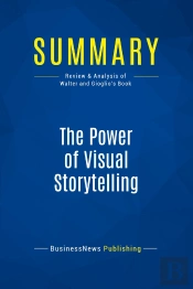 Summary: The Power Of Visual Storytelling : Review And Analysis Of Walter And Gioglio'S Book