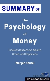 Summary: The Psychology Of Money: Timeless Lessons On Wealth, Greed, And Happiness: The Psychology Of Money: No Guilt. No Excuses. Just A 6-Week Program That Works : I Will Teach You To Be Rich: No Gu