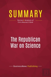 Summary: The Republican War On Science : Review And Analysis Of Chris Mooney'S Book