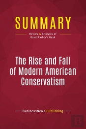 Summary: The Rise And Fall Of Modern American Conservatism : Review And Analysis Of David Farber'S Book