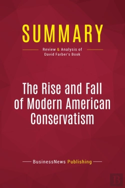 Bertrand.pt - Summary: The Rise And Fall Of Modern American Conservatism : Review And Analysis Of David Farber'S Book