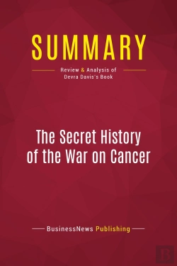 Bertrand.pt - Summary: The Secret History Of The War On Cancer : Review And Analysis Of Devra Davis'S Book
