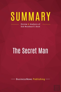 Bertrand.pt - Summary: The Secret Man : Review And Analysis Of Bob Woodward'S Book