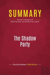 Summary: The Shadow Party : Review And Analysis Of David Horowitz And Richard Poe'S Book