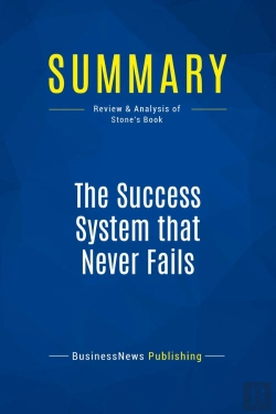 Bertrand.pt - Summary: The Success System That Never Fails (Review And Analysis Of Stone'S Book)