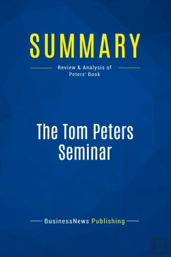 Bertrand.pt - Summary: The Tom Peters Seminar : Review And Analysis Of Peters' Book