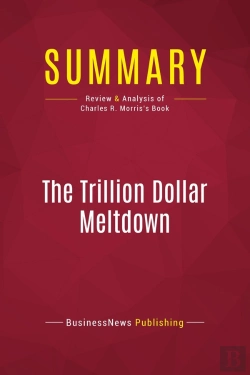 Bertrand.pt - Summary: The Trillion Dollar Meltdown : Review And Analysis Of Charles R. Morris'S Book