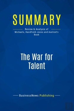 Bertrand.pt - Summary: The War For Talent : Review And Analysis Of Michaels, Handfield-Jones And Axelrod'S Book