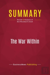 Summary: The War Within : Review And Analysis Of Bob Woodward'S Book